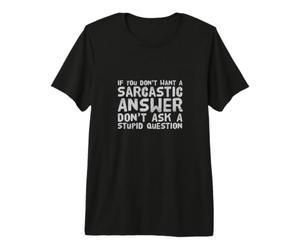 Si Vous ne Voulez Pas de réponse Sarcastique, ne posez Pas de Question Stupide T-Shirt Haut de Gamme