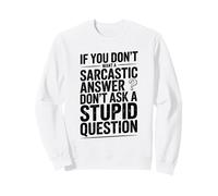 Si Vous ne Voulez Pas de Sarcasme, ne posez Pas de Questions stupides Sweatshirt