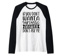 Si Vous ne Voulez Pas Une réponse Sarcastique, ne me Demandez Pas Manche Raglan