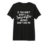 Si Vous ne Voulez Pas Une réponse Sarcastique, ne me Demandez Pas T-Shirt Haut de Gamme