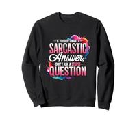 Si Vous ne Voulez Pas Une réponse Sarcastique, ne posez Pas de Question St pid Sweatshirt
