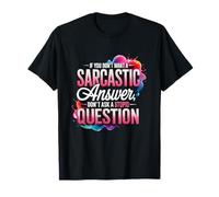 Si Vous ne Voulez Pas Une réponse Sarcastique, ne posez Pas de Question St pid T-Shirt