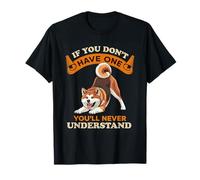 Si Vous n'en Avez Pas, Vous ne comprendrez jamais Le Chien Akita T-Shirt