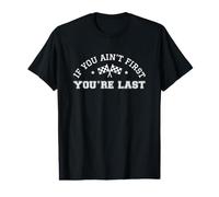 Si Vous n'êtes Pas Le Premier, Vous êtes Le dernier Pilote de Course Automobile T-Shirt Graphique avec Valeur