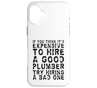 Si vous pensez que c'est cher d'embaucher un bon plombier drôle Coque pour iPhone 16 Plus