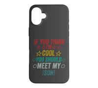 Si Vous Pensez Que Je suis Cool, Je Devrais Rencontrer Mon Fils Coque pour iPhone 16 Plus