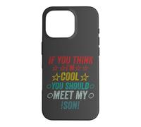 Si Vous Pensez Que Je suis Cool, Je Devrais Rencontrer Mon Fils Coque pour iPhone 16 Pro