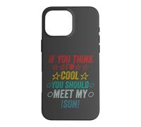Si Vous Pensez Que Je suis Cool, Je Devrais Rencontrer Mon Fils Coque pour iPhone 16 Pro Max