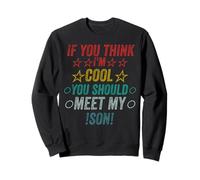 Si Vous Pensez Que Je suis Cool, Je Devrais Rencontrer Mon Fils Sweatshirt