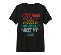 Si Vous Pensez Que Je suis Cool, Je Devrais Rencontrer Mon Fils T-Shirt Haut de Gamme