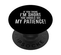 Si vous pensez que je suis petit, ma patience est aussi PopSockets PopGrip Interchangeable