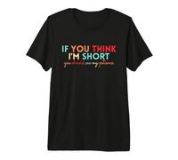 Si Vous Pensez Que Je suis Petit, Vous Devriez Voir ma Patience T-Shirt Haut de Gamme