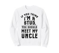 Si Vous Pensez Que Je suis Un étalon, rencontrez Mon Oncle Sweatshirt