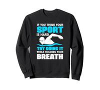Si Vous Pensez Que Votre Sport est Difficile, essayez de Le Faire en Tenant Le Souffle Sweatshirt