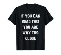 Si Vous Pouvez Lire ceci, C'est Que Vous êtes Bien trop près T-Shirt
