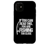 Si Vous Pouvez Lire ceci, C'est Que Vous pêchez de trop près Coque pour iPhone 11