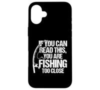 Si Vous Pouvez Lire ceci, C'est Que Vous pêchez de trop près Coque pour iPhone 16 Plus