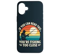 Si vous pouvez lire ceci, c'est que vous pêchez de trop près, pêcheur Coque pour iPhone 16 Plus