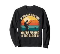 Si vous pouvez lire ceci, c'est que vous pêchez de trop près, pêcheur Sweatshirt