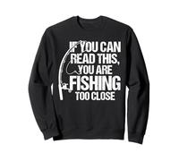 Si Vous Pouvez Lire ceci, C'est Que Vous pêchez de trop près Sweatshirt