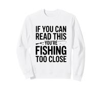 Si Vous Pouvez Lire ceci, C'est Que Vous pêchez de trop près Sweatshirt