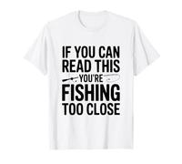 Si Vous Pouvez Lire ceci, C'est Que Vous pêchez de trop près T-Shirt