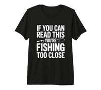 Si Vous Pouvez Lire ceci, C'est Que Vous pêchez de trop près T-Shirt Haut de Gamme