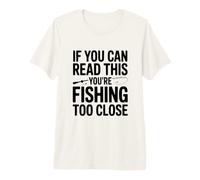 Si Vous Pouvez Lire ceci, C'est Que Vous pêchez de trop près T-Shirt Haut de Gamme