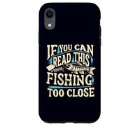 Si vous pouvez lire ceci, c'est que vous pêchez un poisson de trop près Coque pour iPhone XR