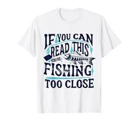Si vous pouvez lire ceci, c'est que vous pêchez un poisson de trop près T-Shirt