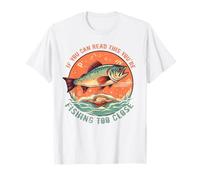 Si vous pouvez lire ceci, c'est que vous pêchez un poisson de trop près T-Shirt