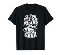 Si vous pouvez toujours entendre vos peurs, passez une vitesse - la saleté T-Shirt