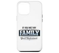 Si Vous rencontriez ma Famille, Vous comprendriez Un Dicton Amusant Coque pour iPhone 12 Pro Max