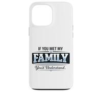 Si Vous rencontriez ma Famille, Vous comprendriez Un Dicton Amusant Coque pour iPhone 13 Pro Max