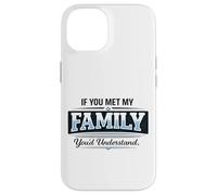 Si Vous rencontriez ma Famille, Vous comprendriez Un Dicton Amusant Coque pour iPhone 14