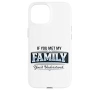 Si Vous rencontriez ma Famille, Vous comprendriez Un Dicton Amusant Coque pour iPhone 15