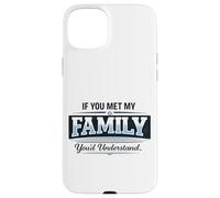 Si Vous rencontriez ma Famille, Vous comprendriez Un Dicton Amusant Coque pour iPhone 15 Plus