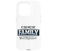 Si Vous rencontriez ma Famille, Vous comprendriez Un Dicton Amusant Coque pour iPhone 15 Pro