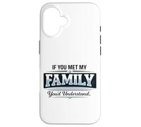 Si Vous rencontriez ma Famille, Vous comprendriez Un Dicton Amusant Coque pour iPhone 16