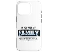 Si Vous rencontriez ma Famille, Vous comprendriez Un Dicton Amusant Coque pour iPhone 16 Pro