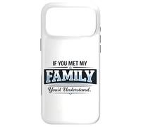 Si Vous rencontriez ma Famille, Vous comprendriez Un Dicton Amusant Coque pour iPhone 17 Pro Max