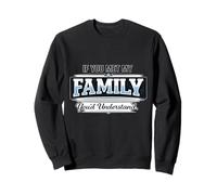 Si Vous rencontriez ma Famille, Vous comprendriez Un Dicton Amusant Sweatshirt