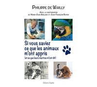 Si vous saviez ce que les animaux m'ont appris (et ce que leurs maîtres m'ont dit) - Philippe de Wailly - Glyphe - broché - Récit