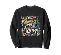 Si Vous trébuchez, Faites-en Une Partie du Dicton de la Danse Sweatshirt