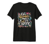 Si Vous trébuchez, Faites-en Une Partie du Dicton de la Danse T-Shirt Haut de Gamme