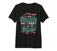 Si Vous trébuchez, intégrez-Le aux Pas de Danse sur la Piste de Danse T-Shirt Haut de Gamme