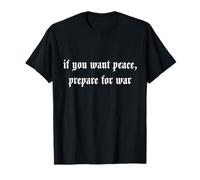 Si Vous Voulez la Paix, préparez-Vous à la Guerre T-Shirt