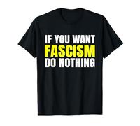 Si vous voulez le fascisme, ne faites rien pour la démocratie T-Shirt
