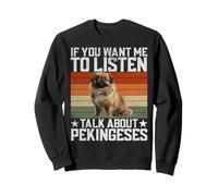 Si Vous Voulez Que Je Vous écoute, Parlez de Pékinois Sweatshirt