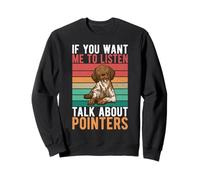 Si Vous Voulez Que j'écoute, Parlez de Pointers Dog Sweatshirt